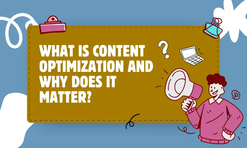 Illustration with text "What is Content Optimization and Why Does It Matter?" featuring a person holding a megaphone.