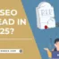 Is SEO Dead in 2025?